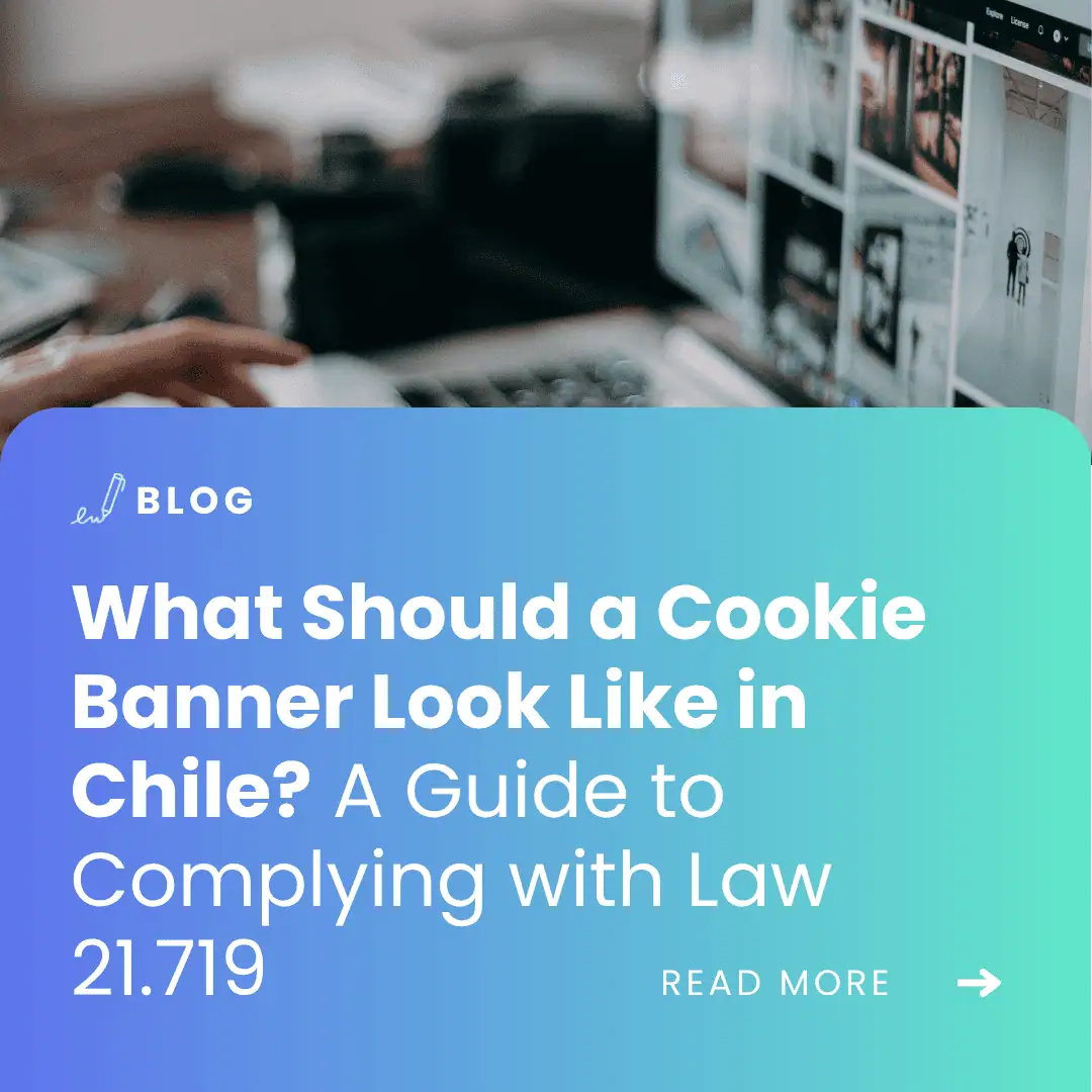 image with the article title: What Should a Cookie Banner Look Like in Chile? A Guide to Complying with Law 21.719