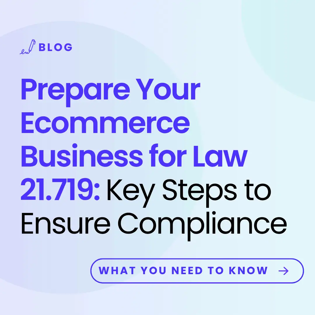 image with the article title: Prepare Your Ecommerce Business for Law 21.719: Key Steps to Ensure Compliance