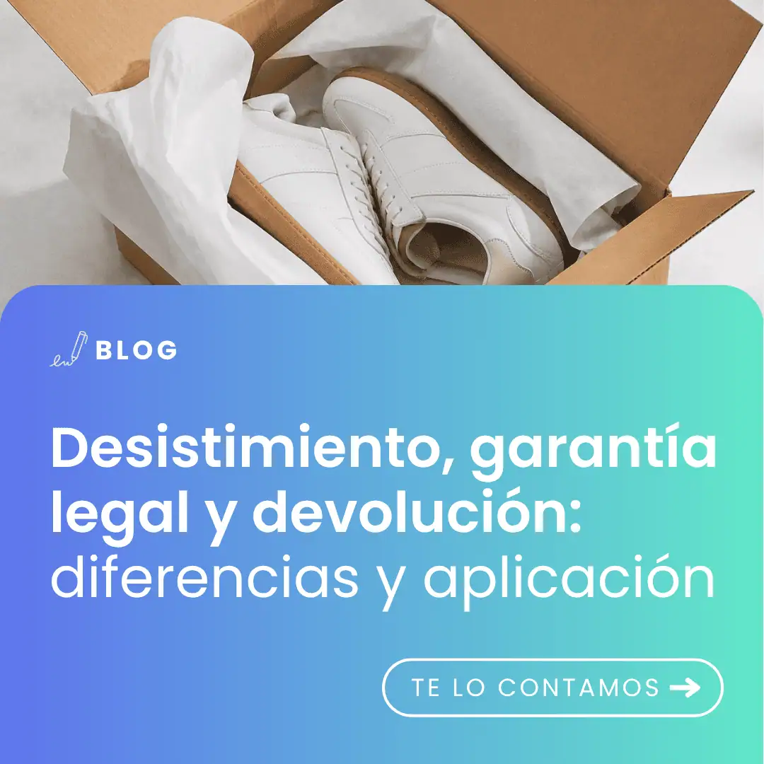 Desistimiento, garantía legal y devolución: diferencias y aplicación